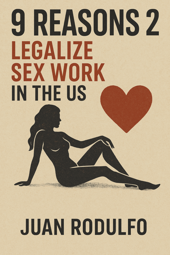 9 Reasons 2 Legalize Sex Work in the US by Juan Rodulfo